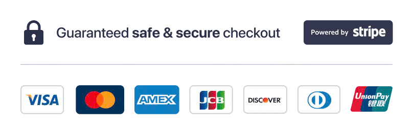 Guaranteed safe and secure checkout, powered by Stripe. Visa, Mastercard, American Express, JCB, Discover, Diners Club and UnionPay accepted.
